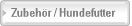Zubeh�r / Hundefutter